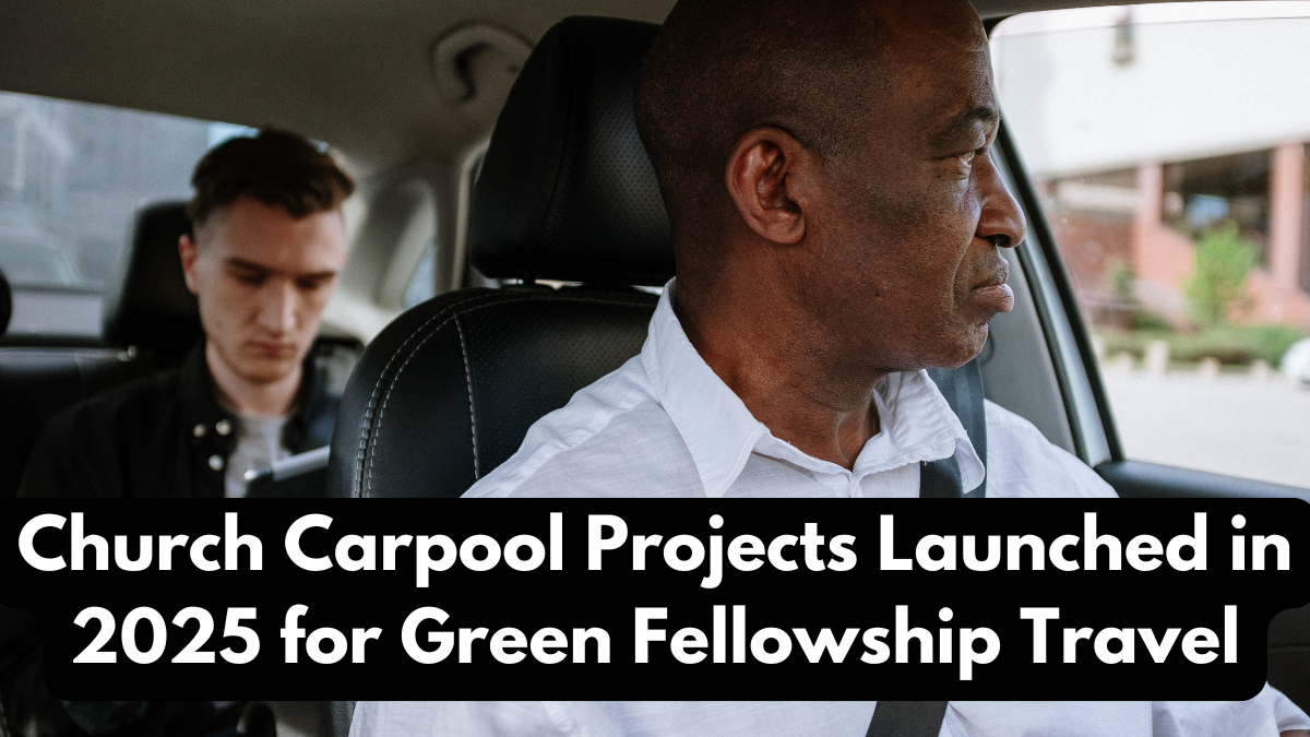 Church Carpool Projects Launched in 2025 for Green Fellowship Travel