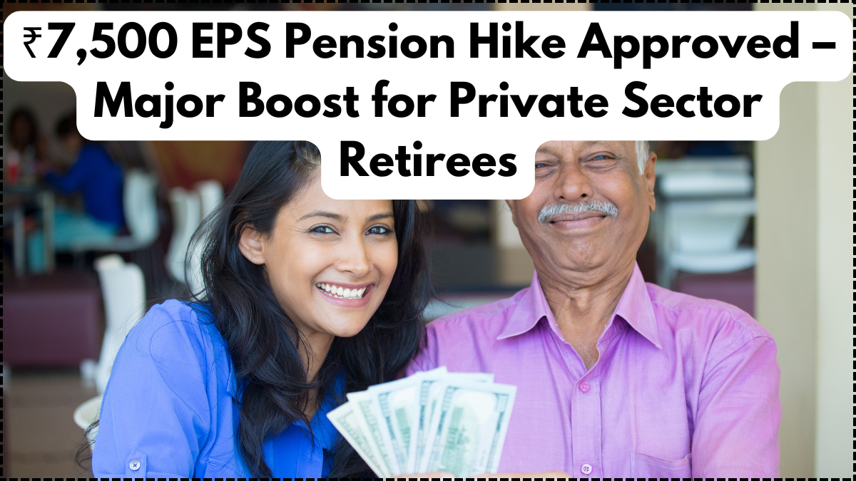 ₹7,500 EPS Pension Hike Approved – Major Boost for Private Sector Retirees