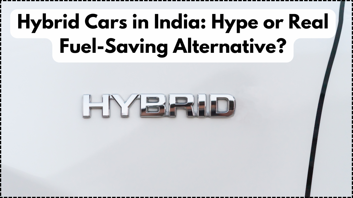 Hybrid Cars in India: Hype or Real Fuel-Saving Alternative?