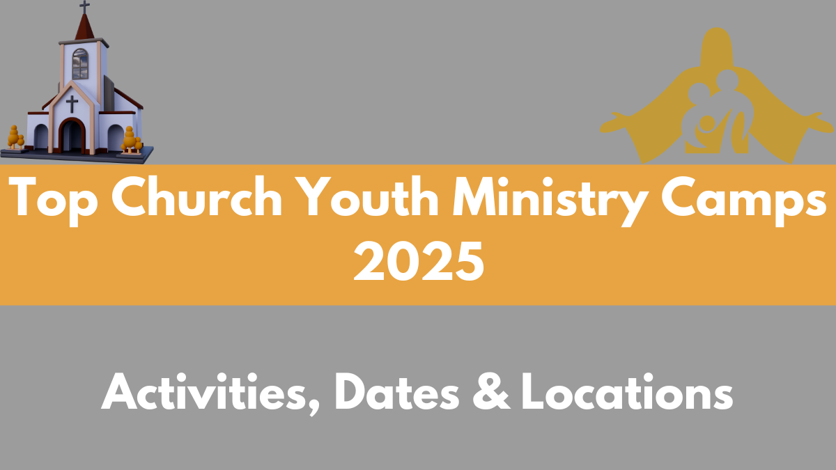 Top Church Youth Ministry Camps 2025 – Activities, Dates & Locations