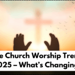 Online Church Worship Trends in 2025 – What’s Changing?