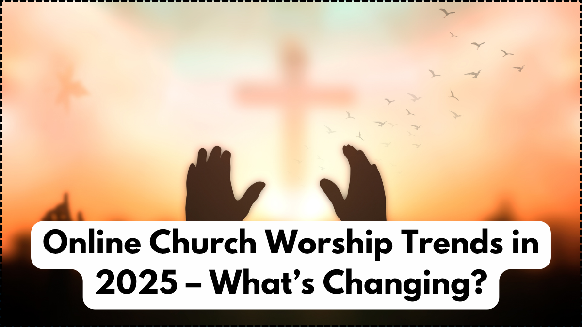 Online Church Worship Trends in 2025 – What’s Changing?