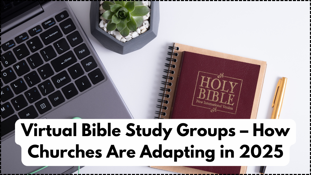 Virtual Bible Study Groups – How Churches Are Adapting in 2025