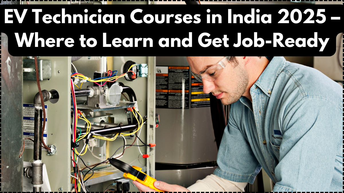 EV Technician Courses in India 2025 – Where to Learn and Get Job-Ready
