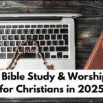 Online Bible Study & Worship Tools for Christians in 2025