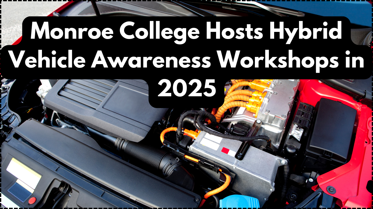 Monroe College Hosts Hybrid Vehicle Awareness Workshops in 2025