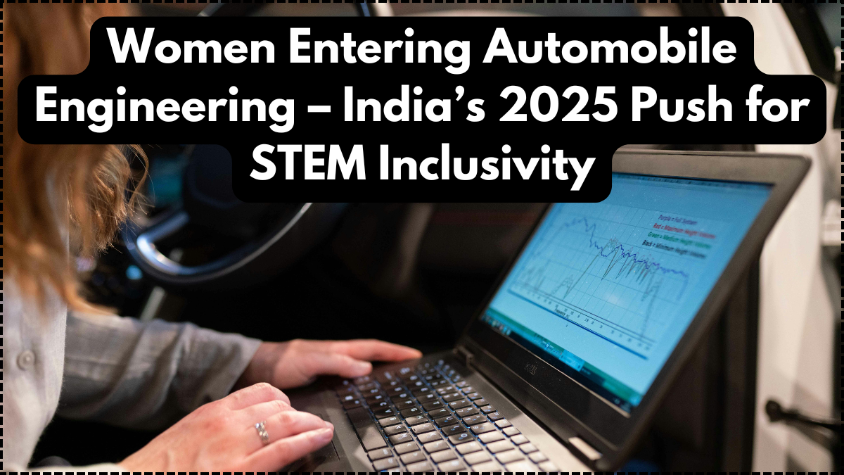 Women Entering Automobile Engineering – India’s 2025 Push for STEM Inclusivity