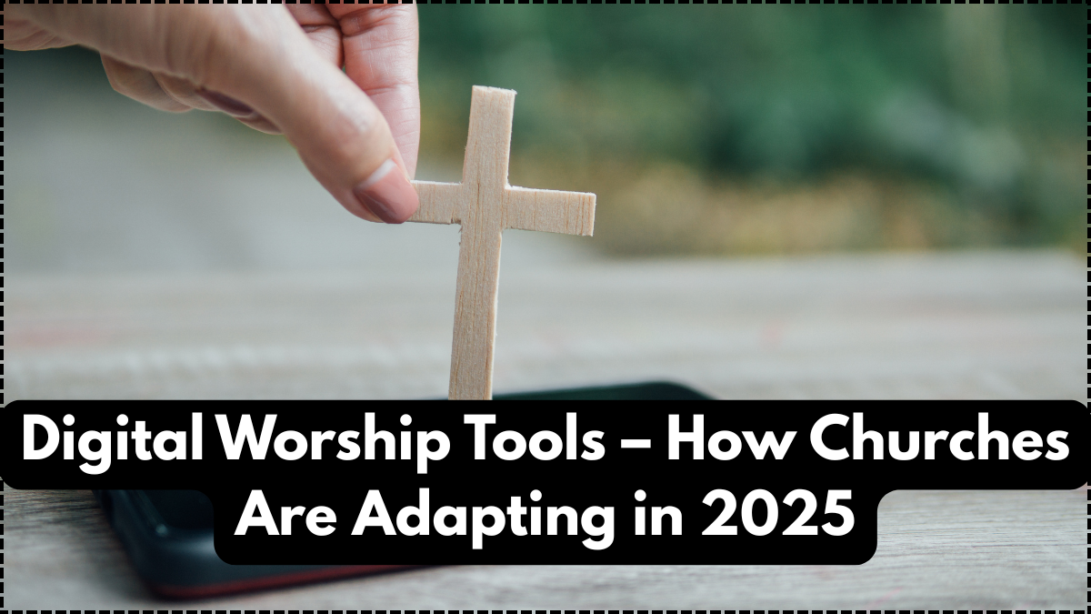 Digital Worship Tools – How Churches Are Adapting in 2025