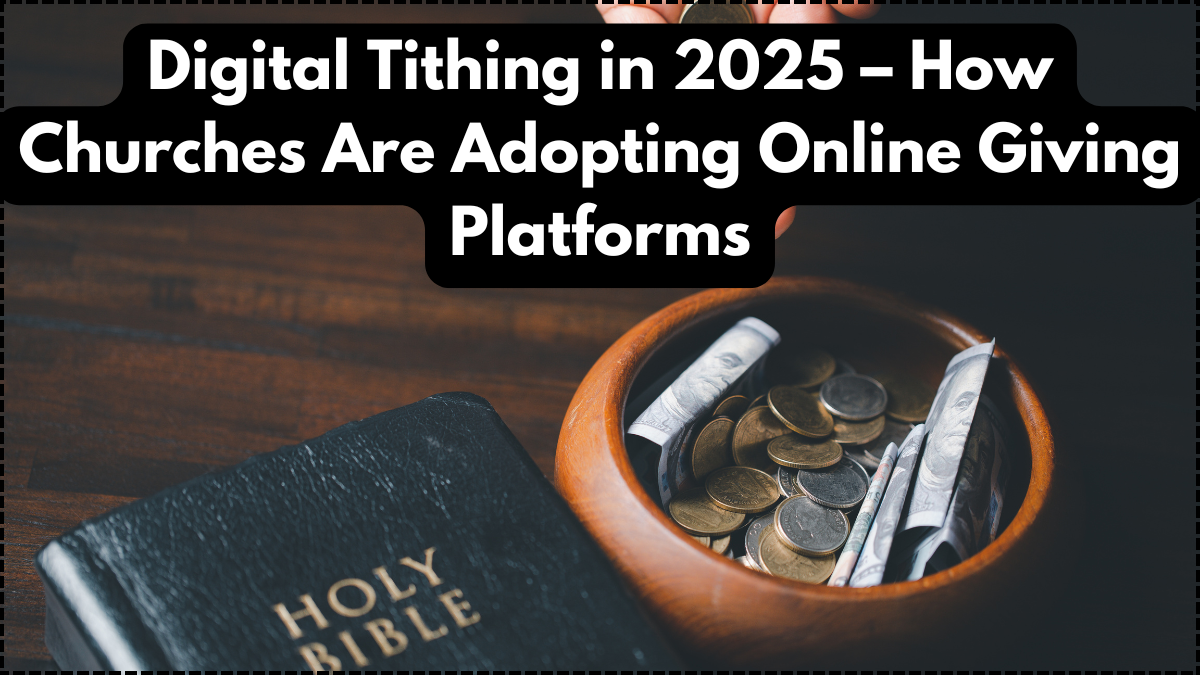 Digital Tithing in 2025 – How Churches Are Adopting Online Giving Platforms