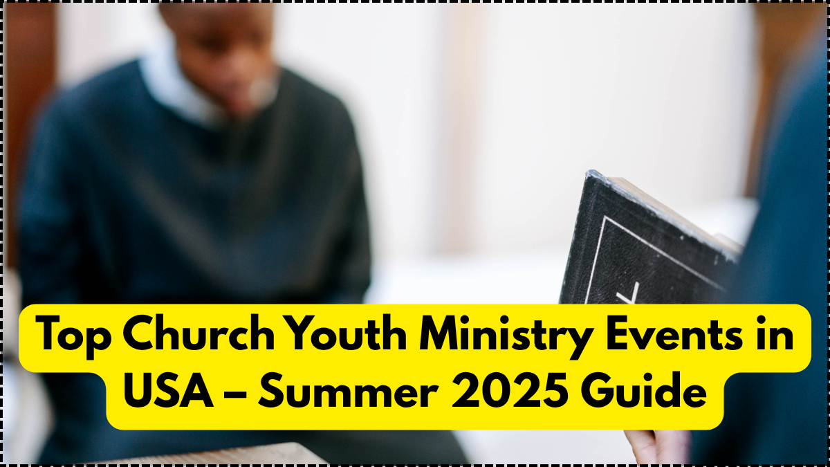 Top Church Youth Ministry Events in USA – Summer 2025 Guide