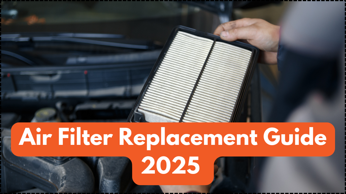 Air Filter Replacement Guide 2025 – Boost Mileage and Engine Life Easily