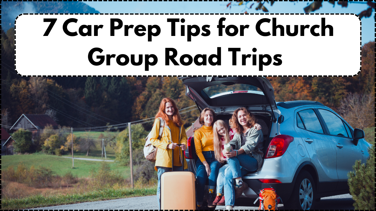 7 Car Prep Tips for Church Group Road Trips – Family Friendly Travel