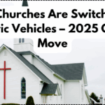Why Churches Are Switching to Electric Vehicles – 2025 Green Move