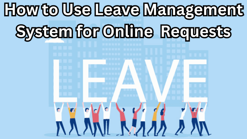 How to Use Leave Management System (LMS) for Online Leave Requests