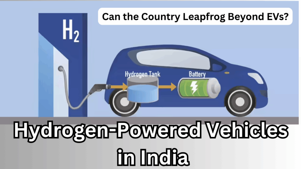 Hydrogen-Powered Vehicles in India – Can the Country Leapfrog Beyond EVs?