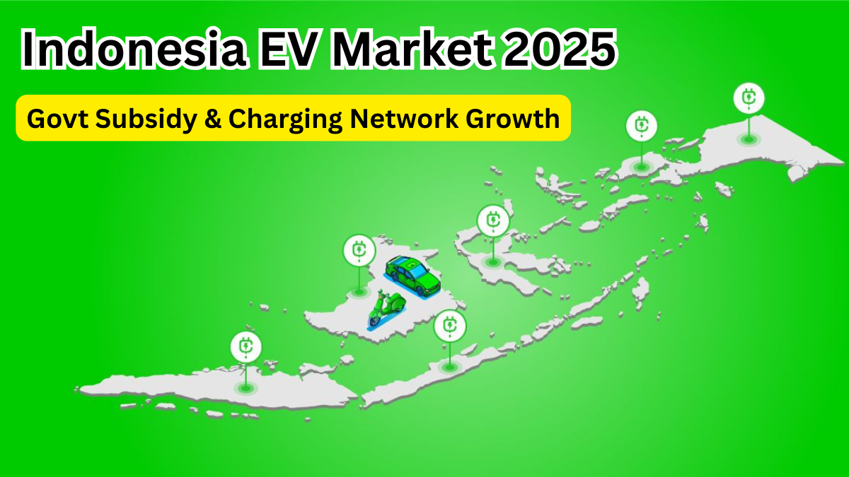 Indonesia EV Market 2025 – Govt Subsidy & Charging Network Growth