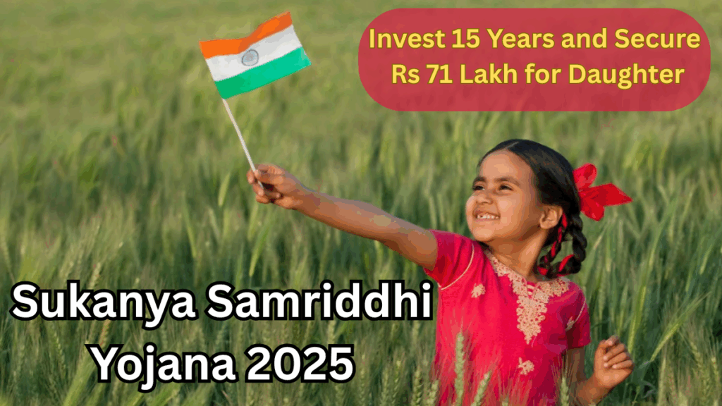 Sukanya Samriddhi Yojana 2025 – Invest 15 Years and Secure Rs 71 Lakh for Daughter
