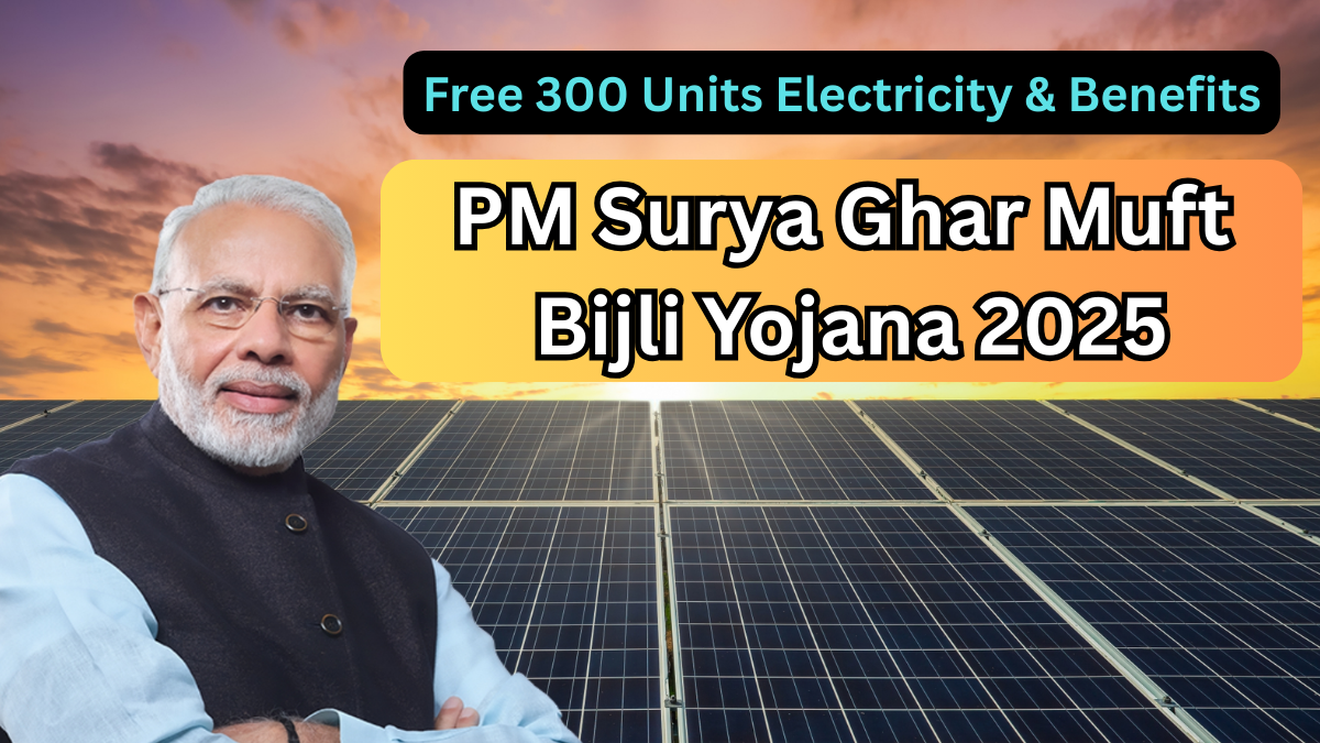 PM Surya Ghar Muft Bijli Yojana 2025 – Free 300 Units Electricity & Benefits