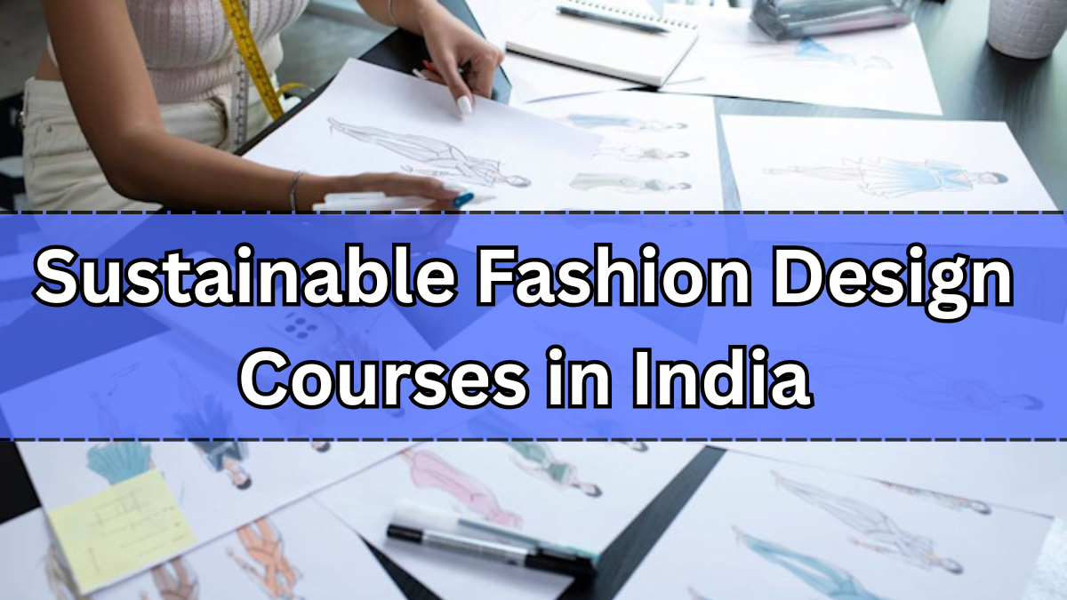 Sustainable Fashion Design Courses in India – 2025 Guide