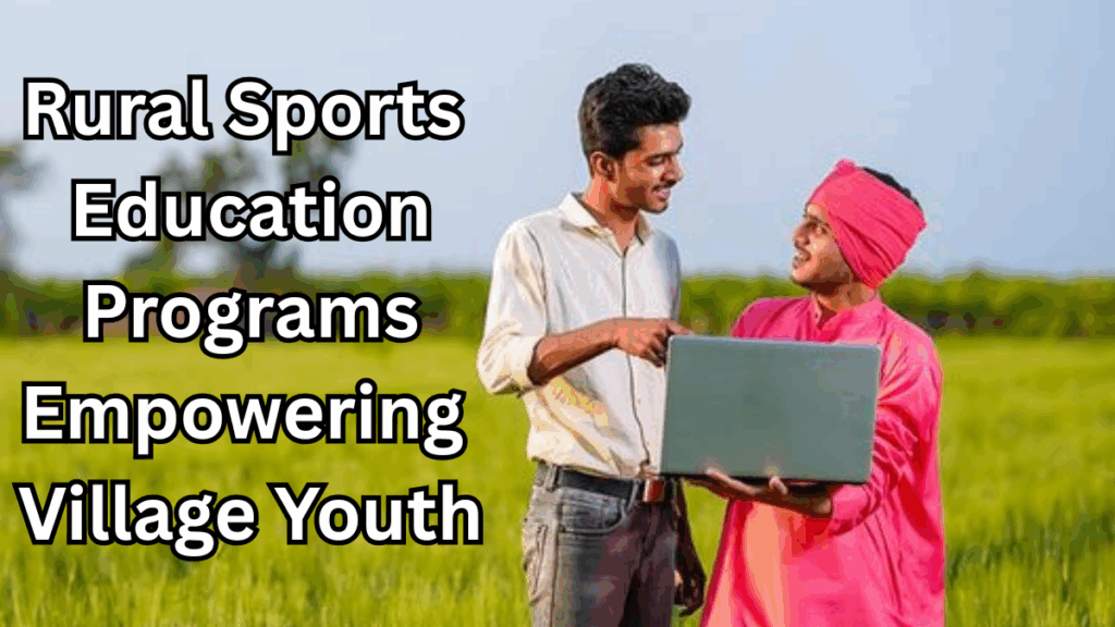 Rural Sports Education Programs Empowering Village Youth in 2025