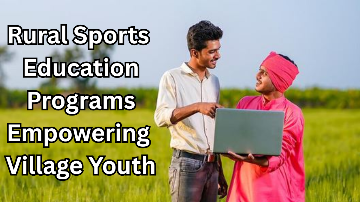 Rural Sports Education Programs Empowering Village Youth in 2025