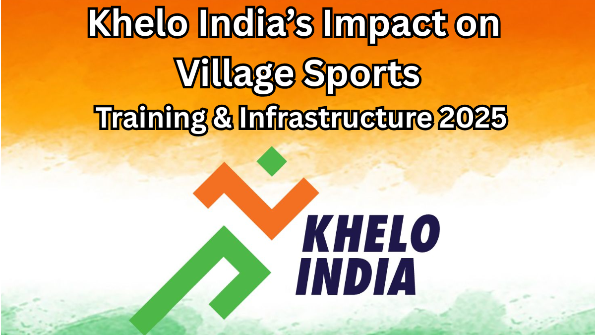 Khelo India’s Impact on Village Sports: Training & Infrastructure 2025