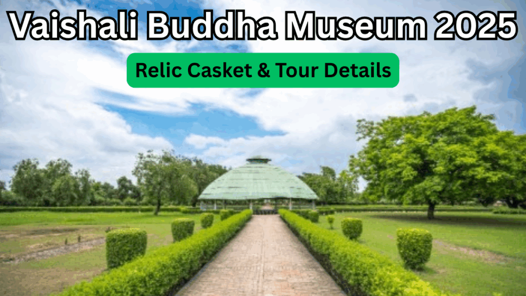 Vaishali Buddha Museum 2025 – Relic Casket & Tour Details