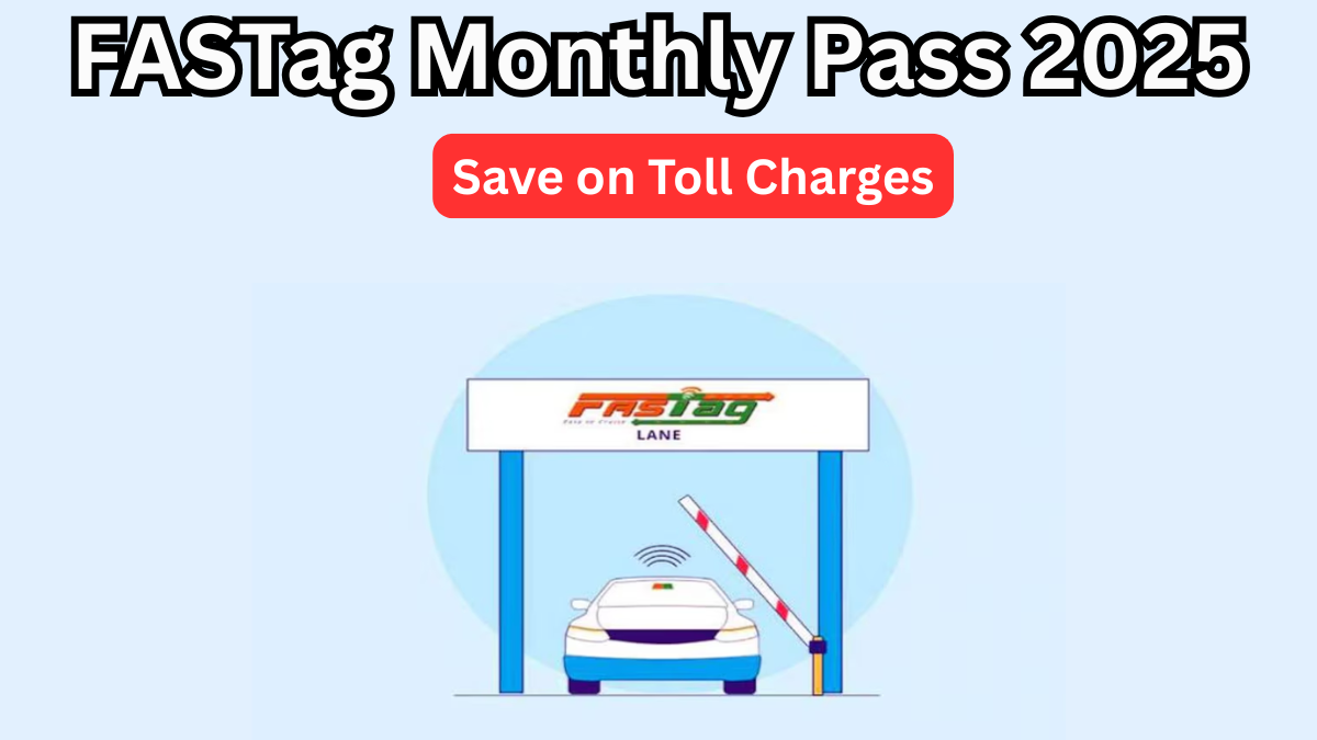 FASTag Monthly Pass 2025 – Save on Toll Charges