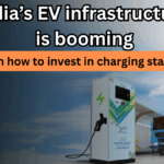 EV Infrastructure in India 2025: Huge Opportunity to Earn from Charging Station Investments