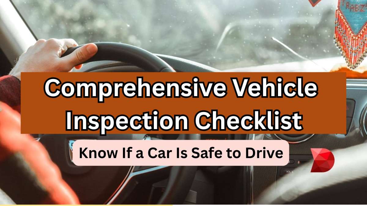 Comprehensive Vehicle Inspection Checklist: Know If a Car Is Safe to Drive