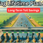 FASTag Lifetime Plan 2025 – Long-Term Toll Savings