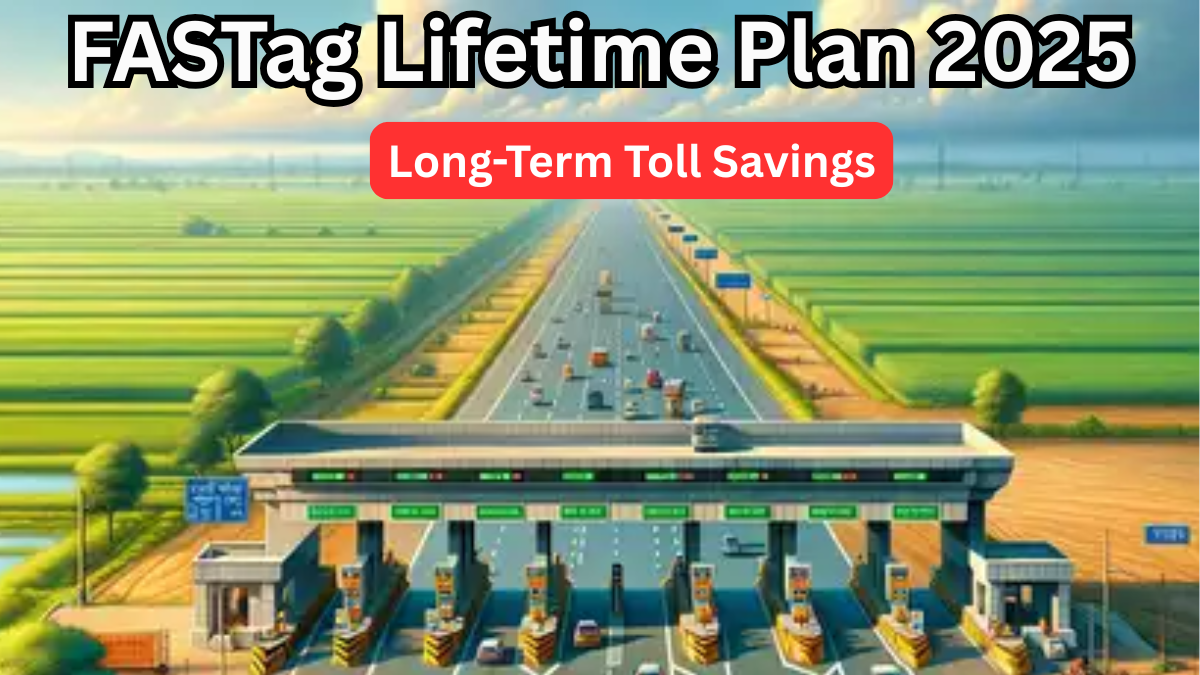 FASTag Lifetime Plan 2025 – Long-Term Toll Savings