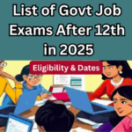 List of Govt Job Exams After 12th in 2025 – Eligibility & Dates