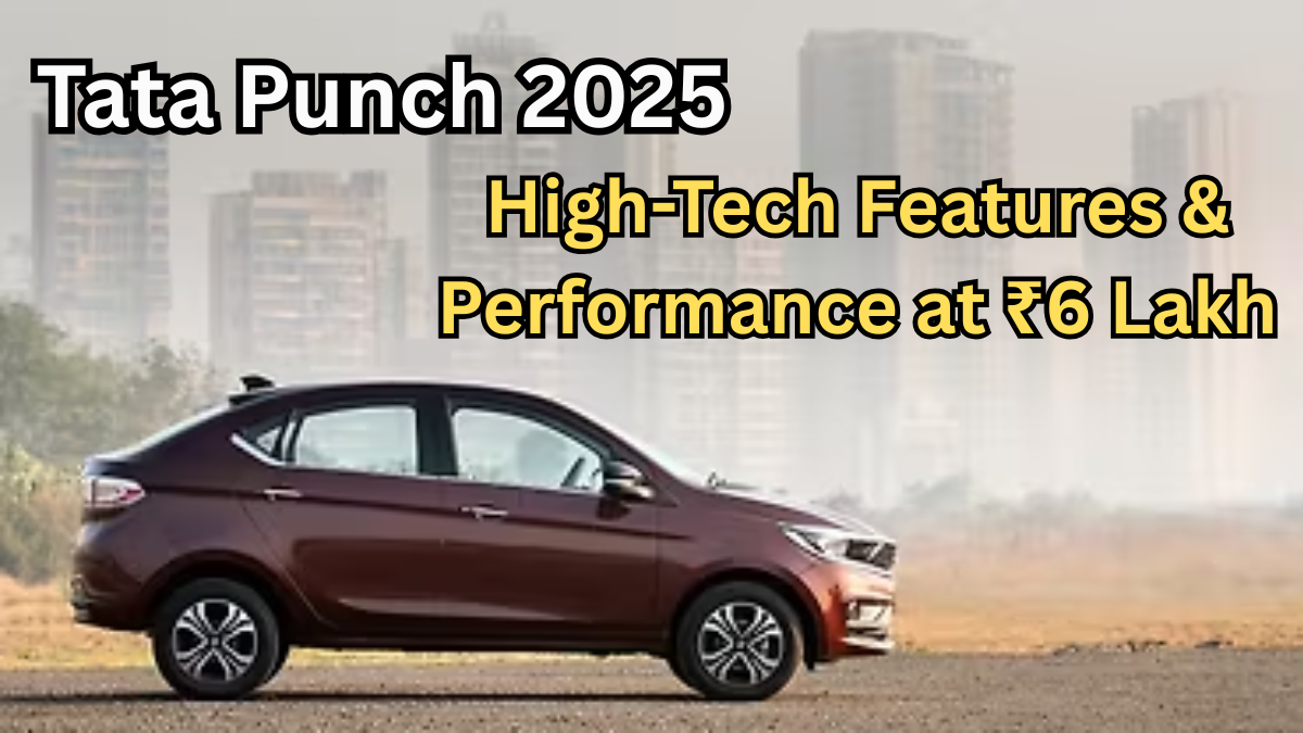 Tata Punch 2025 – High-Tech Features & Performance at ₹6 Lakh