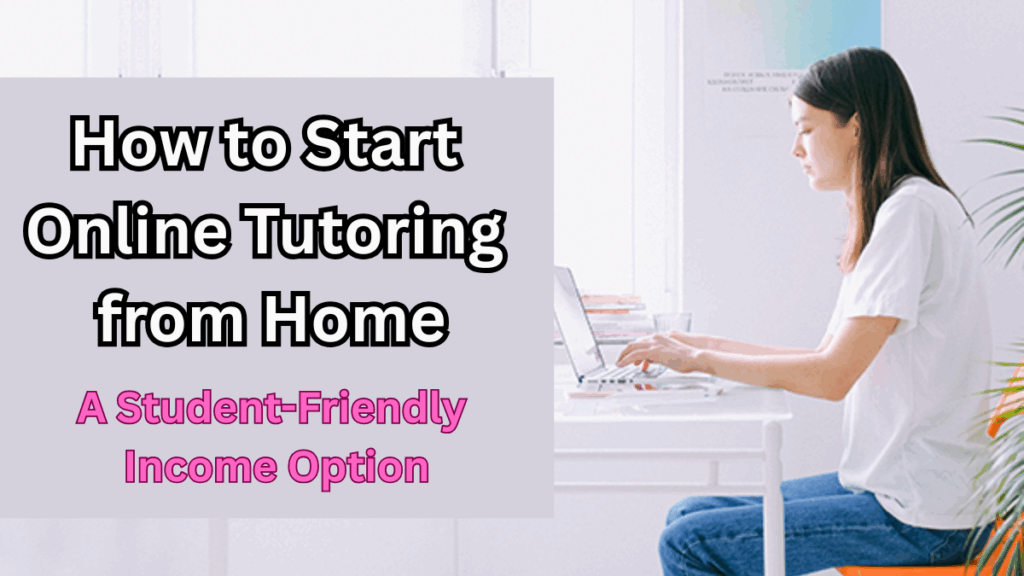 How to Start Online Tutoring from Home in 2025 – A Student-Friendly Income Option