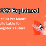SSY 2025 Explained – Deposit ₹500 Per Month to Build Lakhs for Your Daughter’s Future