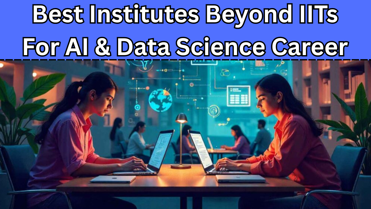 AI & Data Science Career Paths 2025 – Best Institutes Beyond IITs
