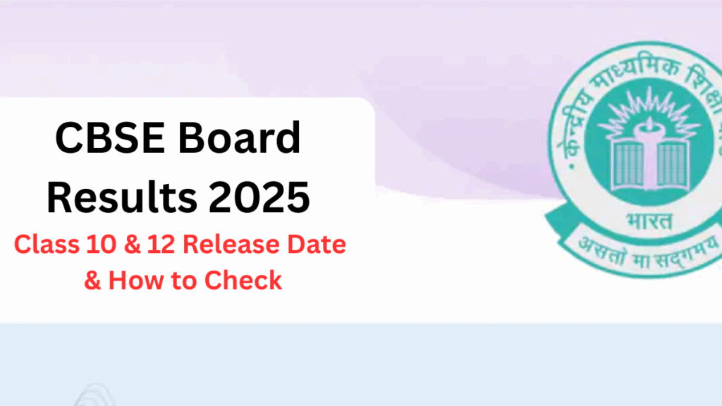 CBSE Board Results 2025 – Class 10 & 12 Release Date & How to Check