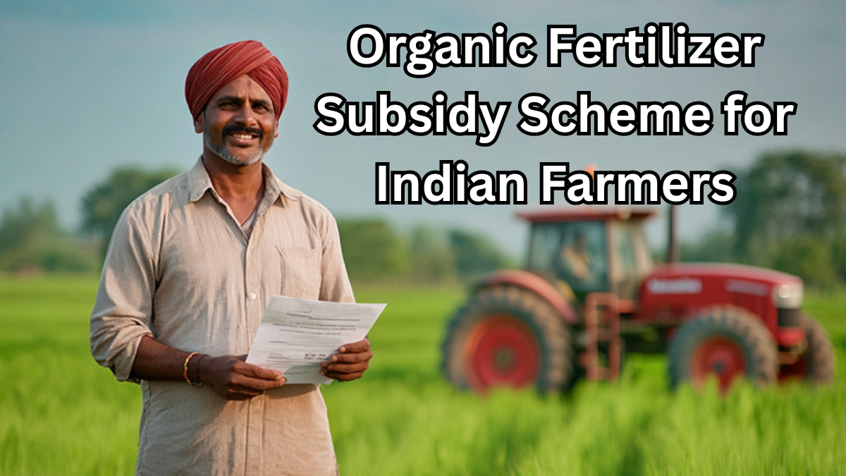 Organic Fertilizer Subsidy Scheme for Indian Farmers – 2025