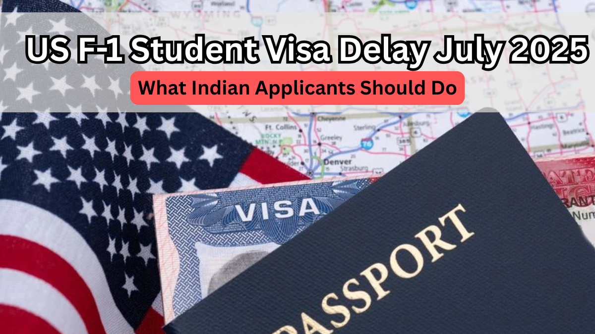 US F-1 Student Visa Delay July 2025 – What Indian Applicants Should Do