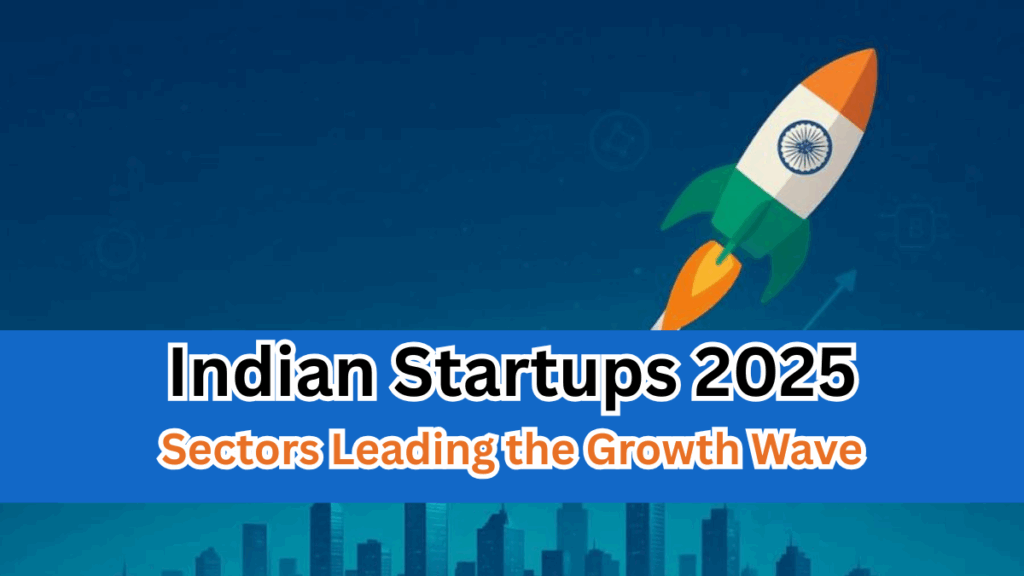 Indian Startups 2025 – Sectors Leading the Growth Wave