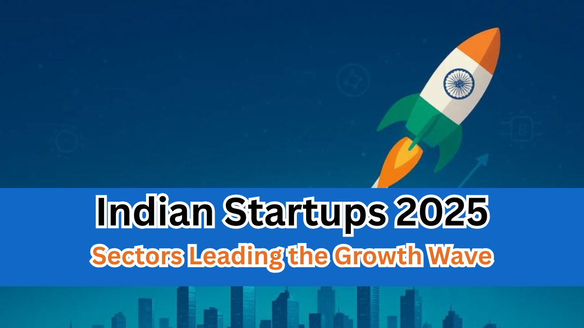 Indian Startups 2025 – Sectors Leading the Growth Wave
