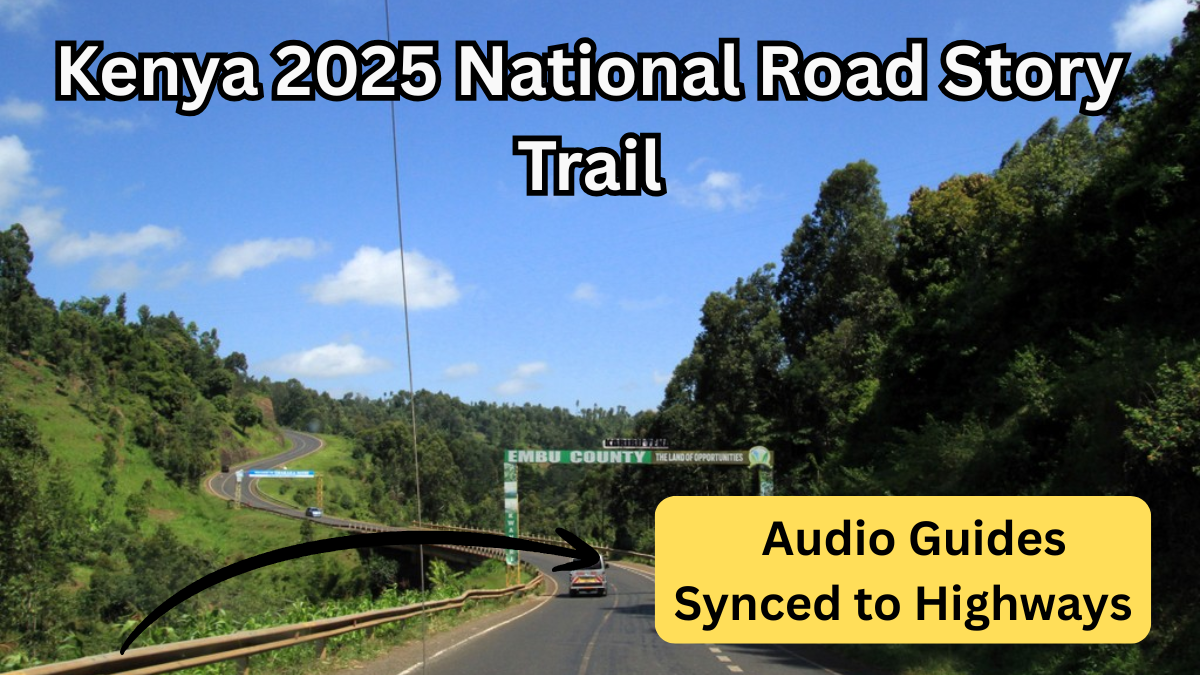 Kenya 2025 National Road Story Trail – Audio Guides Synced to Highways