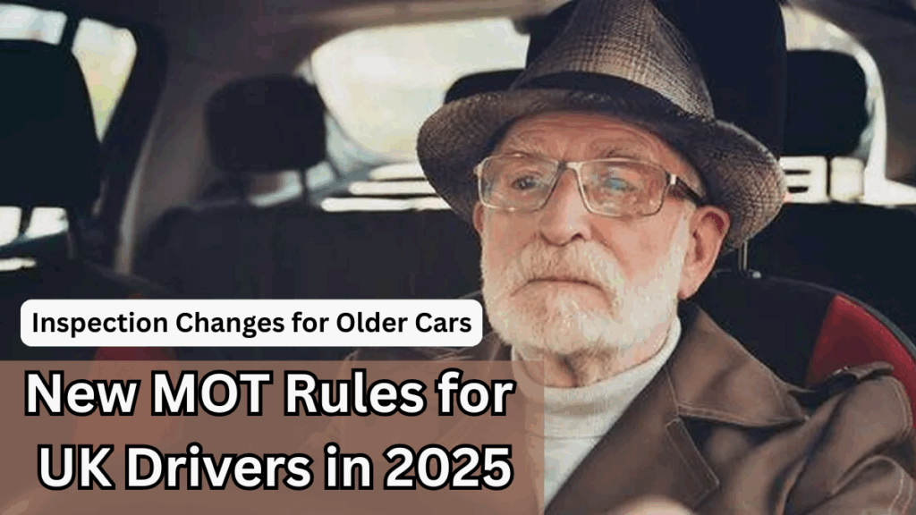 New MOT Rules for UK Drivers in 2025 – Inspection Changes for Older Cars