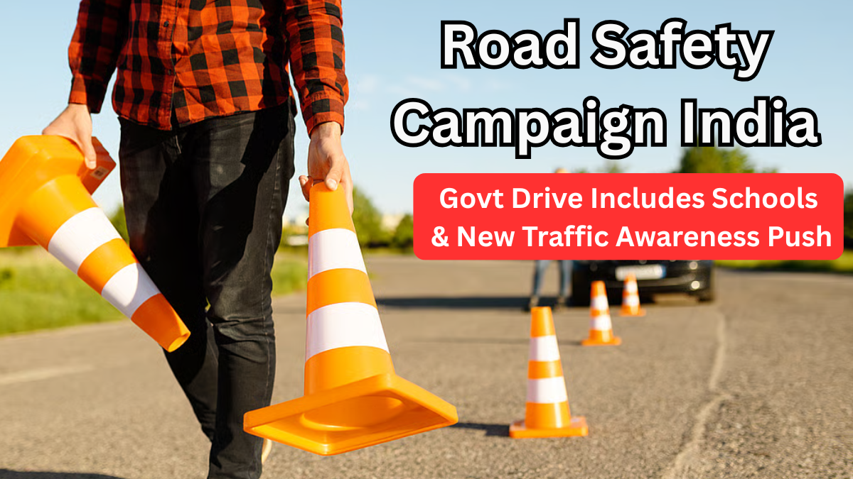 Road Safety Campaign India 2025 – Govt Drive Includes Schools & New Traffic Awareness Push