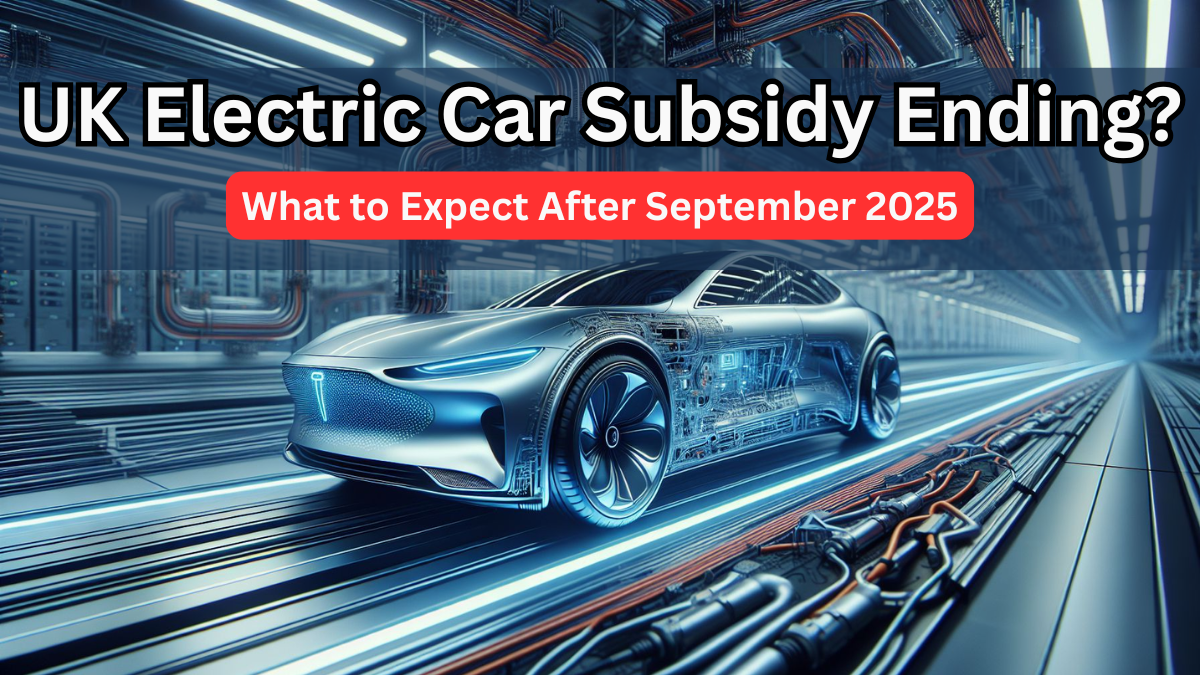 UK Electric Car Subsidy Ending? What to Expect After September 2025