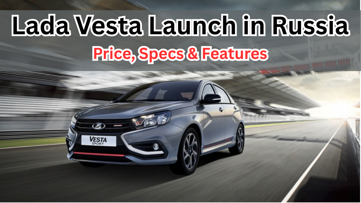 Lada Vesta 2025 Launch in Russia – Price, Specs & Features