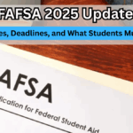 FAFSA 2025 Updates – New Rules, Deadlines, and What Students Must Know