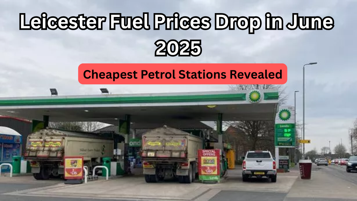 Leicester Fuel Prices Drop in June 2025 – Cheapest Petrol Stations Revealed