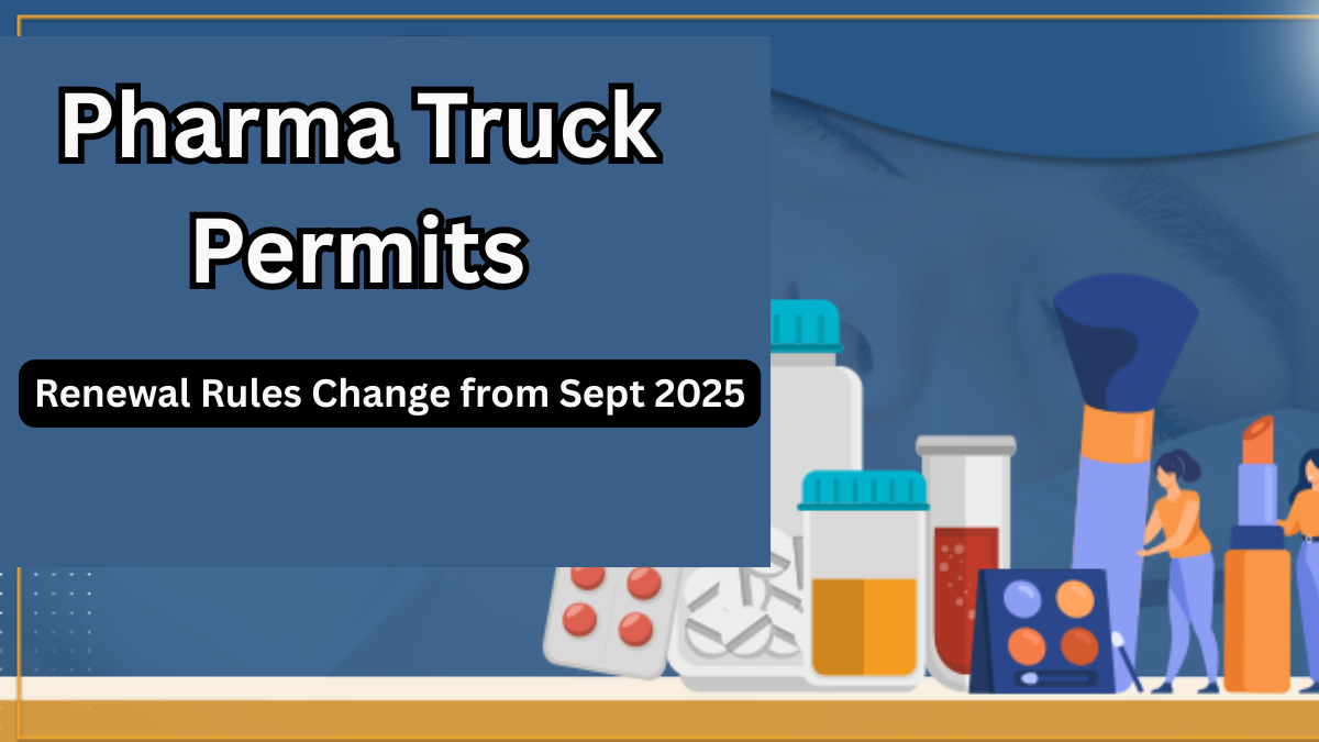 Pharma Truck Permits – Renewal Rules Change from Sept 2025